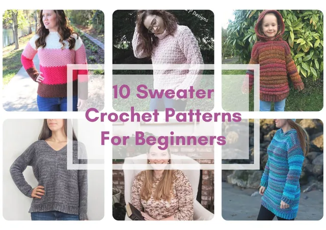 10 Crochet Sweater Patterns for Beginners